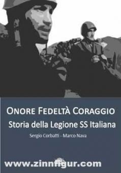 Corbatti, Sergio/Nava, Marco: Onore, Fedelità, Coraggio. Storia della Legione SS Italiana 