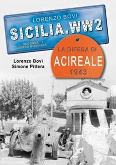 Bovi, Lorenzo/Pittera, Simone : Sicilia WWII. La bataille d'Acireale 