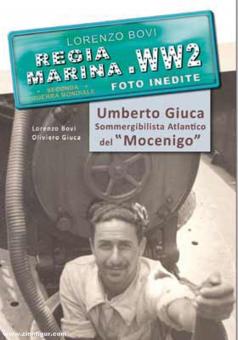 Bovi, Lorenzo: Regia Marina WW2. Foto Inedite. Umberto Giuca Sommergibilista Atlantico del "Mocenigo 