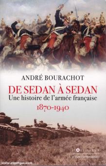 Bourachot, André : De Sedan à Sedan. Une histoire de l'armée française 1870-1940 