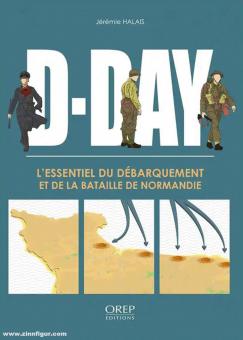 Halais, Jérémie : D-Day. L'Essentiel du Débarquement et de la Bataille de Normandie 