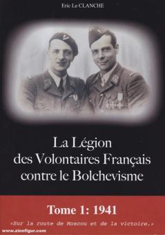 Le Clance, Eric : La Légion des Volontaires Français contre le Bolchevisme. Tome 1 : 1941. "Sur la route de Moscou et de la victoire" 