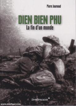 Journoud, Pierre : Dien Bien Phu. La fin d'un monde 