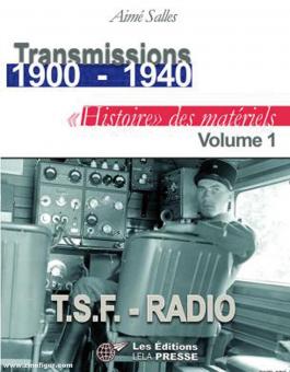 Salles, Aimé: Transmissions 1900-1940. Histoire des Matériels. Band 1: T.S.F. - Radio 