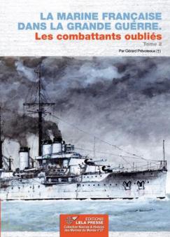 Prévoteaux, Gérard: La Marine Française dans la Grande Guerre. Les combattants oubliés. Band 2 