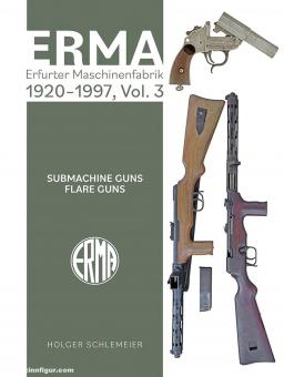 Schlemeier, Holger: Erma. Erfurter Maschinenfabrik, 1920-1997. Band 3: Submachine Guns. Flare Guns 