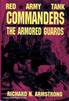 Armstrong, R.N.: Red Army Tank Commanders. The Armored Guards 