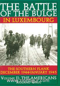 Gaul, R.: The Battle of the Bulge in Luxembourg. The Southern Flank. Dec. 1944 - Jan. 1945. Band 2: The Americans 