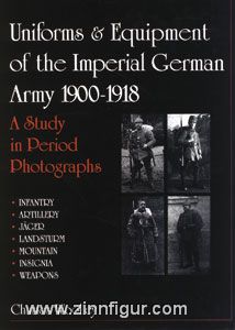 Woolley, C. : Uniforms and Equipment of the Imperial German Army, 1900-1918. A Study in Period Photos. Volume 1 