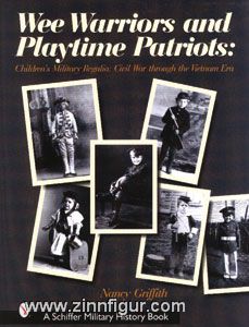 Griffith, N.: Wee Warriors and Playtime Patriots: Childrens Military Regalia: Civil War Era Through the Vietnam Era: Children's Military Regalia - Civil War Era ... Period 