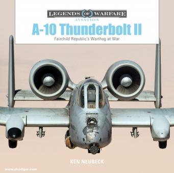 Neubeck, Ken: A-10 Thunderbolt II. Fairchild Republic's Warthog at War 