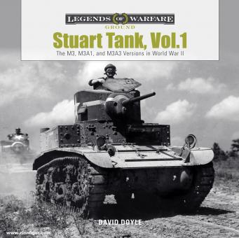 Doyle, David: Stuart Tank. Volume 1: The M3, M3A1, and M3A3 Versions in World War II 