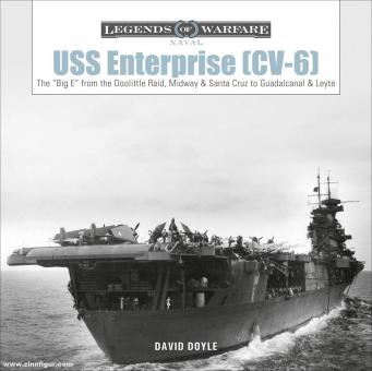 Doyle, Davis: USS Enterprise (CV-6). The "big E" from the Doolittle Raid, Midway, and Santa Cruz to Guadalcanal and Leyte 