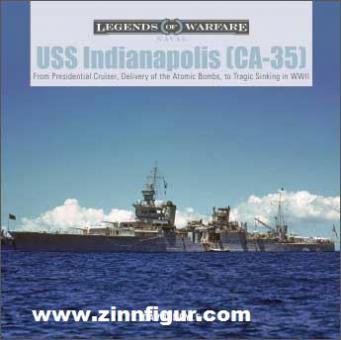 Doyle, David: USS Indianapolis (CA-35). From Presidential Cruiser, to Delivery of the Atomic Bombs, to Tragic Sinking in WWII 