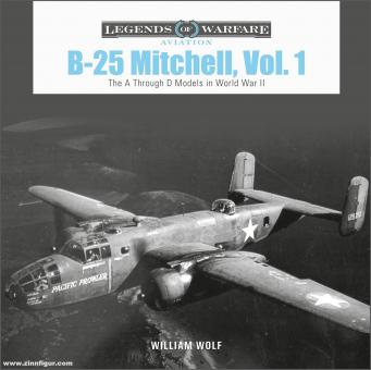 Wolf, William : B-25 Mitchell. Volume 1 : The a Through D Models in World War II 