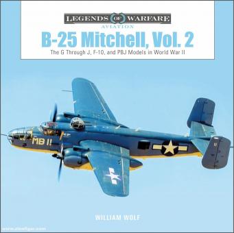 Wolf, William: B-25 Mitchell. Band 2: The G through J, F-10, and PBJ Models in World War II 