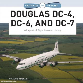 Borgmann, Wolfgang: Douglas DC-4, DC-6, and DC-7. A Legends of Flight Illustrated History 
