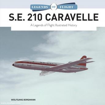 Borgmann, Wolfgang : S.E. 210 Caravelle. A Legends of Flight Illustrated History 