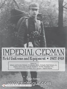 Somers, J. : Imperial German Field Uniforms and Equipment 1907-1918. Volume 2 : Infantry and Cavalry Helmets : Pickelhaube, Shako, Tschapka, Steel Helmets, etc. 