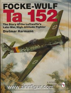 Hermann, D.: Focke-Wulf Ta 152. The Story of the Luftwaffe's Late-War, High-Altitude Fighter 