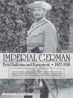 Somers, J. : Imperial German Field Uniforms and Equipment - 1907-1918. volume 3 