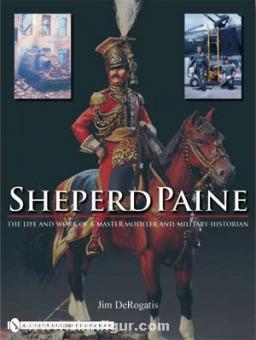 DeRogatis, J.: Sheperd Paine. The Life and Work of a Master Modeler and Military Historian 