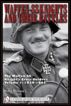 Mooney, P.: Waffen-SS Knights and their Battles. The Waffen-SS Knight's Cross Holders. Band 1: 1939-1942 