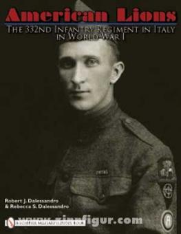 Dalessandro, R. J./Dalessandro, R. S.: American Lions. The 332nd Infantry Regiment in Italy in World War I 