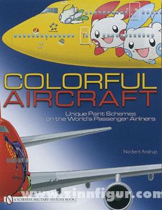 Andrup, N.: Colorful Aircraft. Unique Paint Schemes on the World's Passenger Airliners 