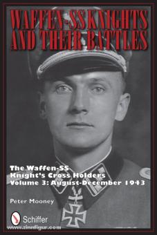 Mooney, P. : Les chevaliers Waffen-SS et leurs batailles. Les détenteurs de la Waffen-SS Knight's Cross. Volume 3 : août - décembre 1943 