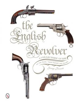Prescott, G.: The English Revolver. A Collector's Guide to the Guns, their History and Values 