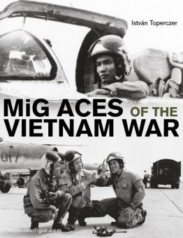 Toperczer, I. : Les MiG Aces de la guerre du Vietnam 