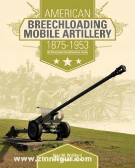 Williford, G.M./Batha, T.D.: American Breechloading Mobile Artillery 1875-1953: An Illustrated Identification Guide 