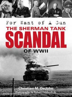 DeJohn, C./Coldwell Sr., R.: For Want of a Gun. The Sherman Tank Scandal of WWII 