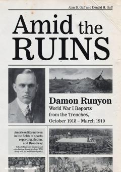 Gaff, Alan D./Gaff, Donal H.: Amid the Ruins. Damon Runyon. World War I Reports from the American Trenches and Occupied Europe, October 1918 - March 1919, with a Selection of His Wartime Poetry 