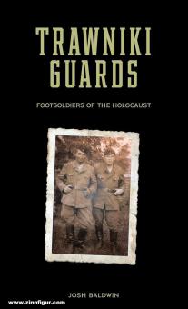 Baldwin, Josh : Gardes Trawniki. Foot Soldiers of the Holocaust. Volume 1 