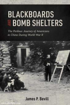 Bevill, James P.: Blackboards and Bomb Shelters. The Perilous Journey of Americans in China During World War II 