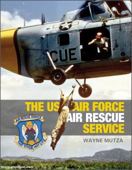 Mutza, Wayne: The US Air Force Air Rescue Service. An Illustrated History 