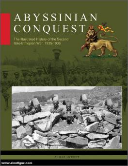 Jowett, Philip: Abyssinian Conquest. The Illustrated History of the Second Italo-ethiopian War, 1935-1936 