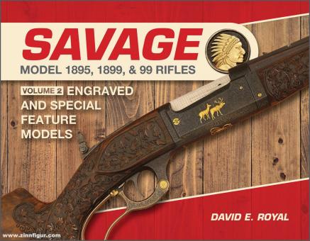 Royal, David E.: Savage Model 1895, 1899, and 99 Rifles. Engraved and Special-feature Models. Band 2 