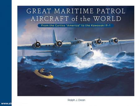 Dean, Ralph J.: Great Maritime Patrol Aircraft of the World: From the Curtiss "America" to the Kawasaki P-1 