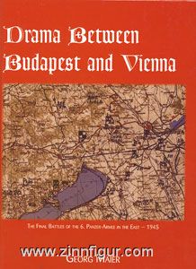 Maier, G: Drama Between Budapest and Vienna. The Final Battles of the 6. Panzer-Armee in the East - 1945 