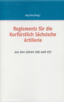 Titze, Jörg (éd.) : Règlements pour l'artillerie du prince électeur de Saxe : des années 1767 et 1777 