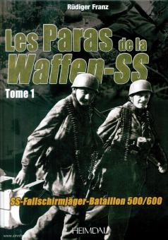 Franz, Rüdiger : Les Paras de la Waffen-SS. SS-Fallschirmjäger-Bataillon 500/600. Tome 1 