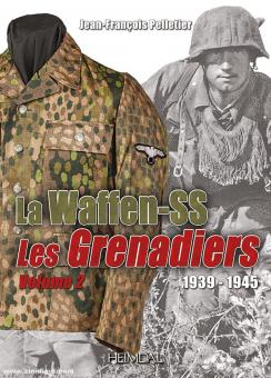Pelletier, Jean-François : Waffen SS 1939-1945. Les Grenadiers 1939-1945. Tome 2 