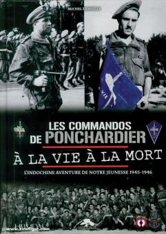 Zanelli, Michael : Les Commandos de Ponchardier's. À lsa Vie à la Morte. L'Indochine Aventure de notre Jeunesse 1945-1946 