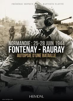 Deprun, Frédéric/Flotté, Baptiste: Normandie: 25-28 juin 1944. Fontenay-Rauray. Autopsie d'une bataille 