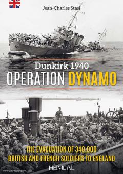 Stasi, Jean-Charles : Opération Dynamo. Dunkerque 1940 : l'évacuation de 340000 soldats britanniques et français vers l'Angleterre. 