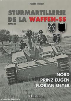 Tiquet, Pierre : Sturmartillerie de la Waffen-SS. Volume 3 : Nord, Prinz Eugen, Florian Geyer 