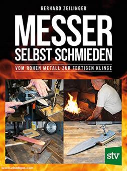 Zeilinger, Gerhard: Messer selbst schmieden. Vom rohen Metall zur fertigen Klinge 